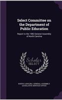Select Committee on the Department of Public Education: Report to the 1983 General Assembly of North Carolina