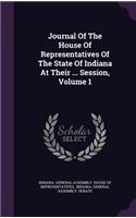 Journal of the House of Representatives of the State of Indiana at Their ... Session, Volume 1
