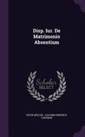 Disp. Iur. de Matrimonio Absentium