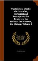 Washington, West of the Cascades; Historical and Descriptive; The Explorers, the Indians, the Pioneers, the Modern; Volume 2