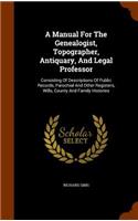 Manual for the Genealogist, Topographer, Antiquary, and Legal Professor