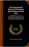 The Biographical Review of Prominent Men & Women of the Day: With Biographical Sketches & Reminiscences. Live & Services of All the Presidential Candidates for 1888: With Platform & History of Each Party