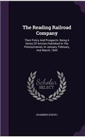The Reading Railroad Company: Their Policy And Prospects: Being A Series Of Articles Published In The Pennsylvanian, In January, February, And March, 1844