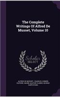 Complete Writings Of Alfred De Musset, Volume 10