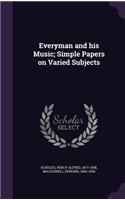 Everyman and his Music; Simple Papers on Varied Subjects