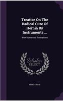 Treatise On The Radical Cure Of Hernia By Instruments ...
