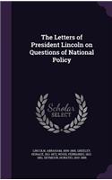 The Letters of President Lincoln on Questions of National Policy
