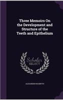 Three Memoirs On the Development and Structure of the Teeth and Epithelium: (English)