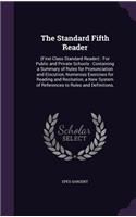 The Standard Fifth Reader: (First-Class Standard Reader): For Public and Private Schools: Containing a Summary of Rules for Pronunciation and Elocution, Numerous Exercises for