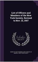 List of Officers and Members of the New York Society, Revised to Nov. 15, 1907
