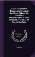 Leges Marianae In Fragmentis Evangelii Pro Xenio Oblatae Dd. Sodalibus Congregationis Maioris Latinae B. V. Mariae Ab Angelo Salutatae