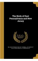 The Birds of East Pennsylvania and New Jersey