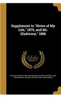 Supplement to Notes of My Life, 1879, and Mr. Gladstone, 1886