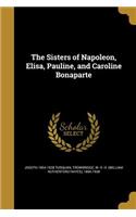 Sisters of Napoleon, Elisa, Pauline, and Caroline Bonaparte