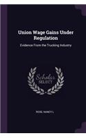 Union Wage Gains Under Regulation