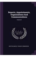 Reports, Appointments, Organizations and Communications; Volume 8