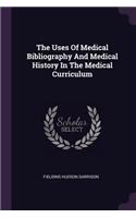 Uses Of Medical Bibliography And Medical History In The Medical Curriculum