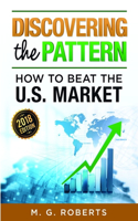 Discovering the Pattern - How to Beat the Market 2018 Edition Black & White