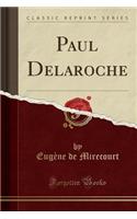 Paul Delaroche (Classic Reprint)