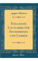 Englische Lautlehre Für Studierende Und Lehrer (Classic Reprint)