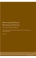 Reversing Solitary Keratoacanthoma: As God Intended the Raw Vegan Plant-Based Detoxification & Regeneration Workbook for Healing Patients. Volume 1