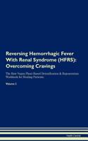 Reversing Hemorrhagic Fever With Renal Syndrome (HFRS): Overcoming Cravings The Raw Vegan Plant-Based Detoxification & Regeneration Workbook for Healing Patients. Volume 3