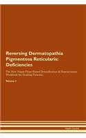 Reversing Dermatopathia Pigmentosa Reticularis: Deficiencies The Raw Vegan Plant-Based Detoxification & Regeneration Workbook for Healing Patients. Volume 4