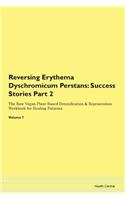 Reversing Erythema Dyschromicum Perstans: Success Stories Part 2 The Raw Vegan Plant-Based Detoxification & Regeneration Workbook for Healing Patients. Volume 7