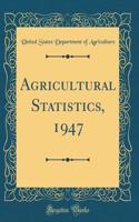 Agricultural Statistics, 1947 (Classic Reprint)