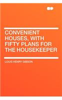 Convenient Houses, with Fifty Plans for the Housekeeper
