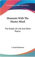 Moments with the Master Mind: The Riddle of Life and Other Poems