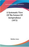 A Systematic View Of The Science Of Jurisprudence (1872)