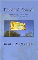 Problem? Solved!: Libertarian solutions for the real world