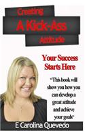 Creating a Kick-Ass Attitude: Your success starts here