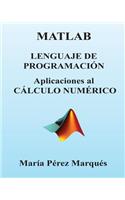 MATLAB. Lenguaje de Programacion. Aplicaciones Al Calculo Numerico