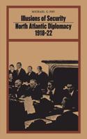 Illusions of Security: North Atlantic Diplomacy 1918-22(Heritage)