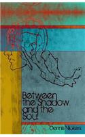Between the Shadow and the Soul