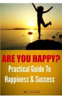 Are You Happy? Practical Guide to Happiness & Success