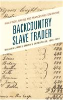 Backcountry Slave Trader: William James Smith's Enterprise, 1844–1854(New Studies in Southern History)