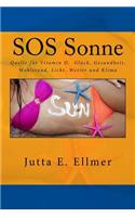 SOS Sonne Quelle für Vitamin D Glück Gesundheit Wohlstand Licht Wetter und Klima: Das Geschäft mit Sonnenschutz der Angst vor Krebs und der Klimaerwärmung