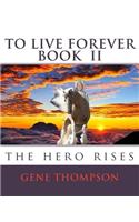 To Live Forever - The Hero Rises: (English)