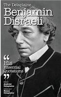 The Delaplaine Benjamin Disraeli - His Essential Quotations