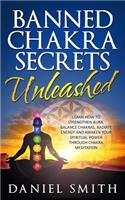 Banned Chakra Secrets Unleashed: Learn How To Strengthen Aura, Balance Chakras, Radiate Energy And Awaken Your Spiritual Power Through Chakra Meditation(English)