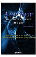 ASP.NET Programming Success in a Day: Beginners Guide to Fast, Easy and Efficient Learning of ASP.NET Programming