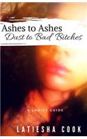 Ashes to Ashes, Dust to Bad Bitches: A Ladies Guide