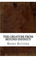 The Creature from Beyond Infinity: (English)