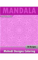 Mehndi Designs Coloring Book: 50 Detailed Mandala Patterns, Stress Relieving Meditation, Broader Imagination, A Stress Management and Use of Color Techniques