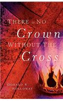 There Is No Crown Without The Cross