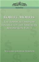 Robert Morris: The Financier and the Finances of the American Revolution, Vol. 1(English)