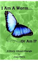 I Am a Worm... Or Am I?